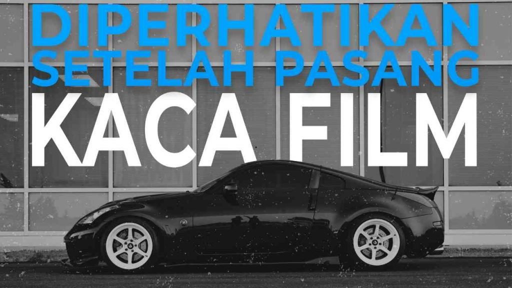 hal-yang-perlu-diperhatikan-setelah-pasang-kaca-film